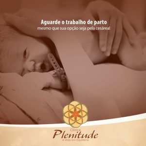 Aguarde o trabalho de parto – mesmo que sua opção seja pela cesárea!